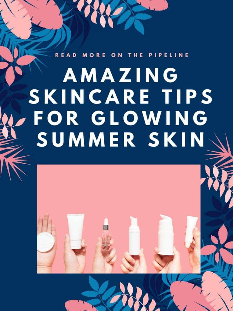 Amazing Skincare Tips for Glowing Summer Skin pipingrock closetsamples pinterest